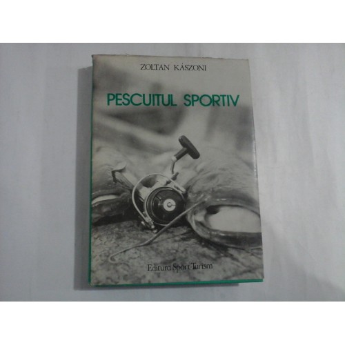 PESCUITUL SPORTIV - ZOLTAN KASZONI PESCUITUL SPORTIV - ZOLTAN KASZONI